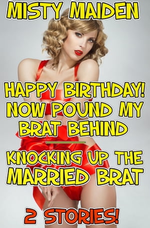 Happy birthday! Now pound my brat behind/Knocking up the married brat