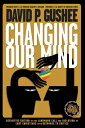 Changing Our Mind Definitive 3rd Edition of the Landmark Call for Inclusion of LGBTQ Christians with Response to Critics