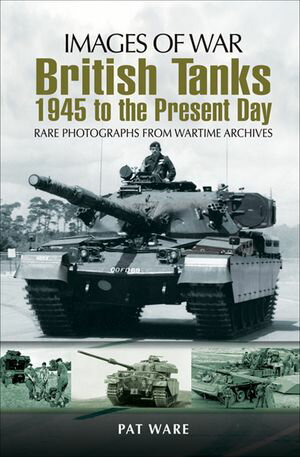 British Tanks: 1945 to the Present DayŻҽҡ[ Pat Ware ]