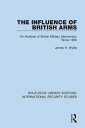 The Influence of British Arms An Analysis of British Military Intervention Since 1956【電子書籍】 James H. Wyllie