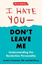 I Hate You--Don't Leave Me: Third Edition Understanding the Borderline Personality