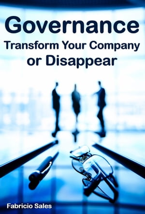 Governance: Transform Your Company or Disappear