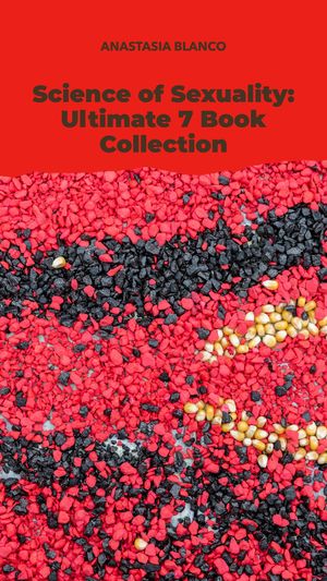 Science of Sexuality: Ultimate 7 Book Collection【電子書籍】[ Anastasia Blanco ]