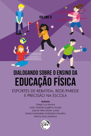 DIALOGANDO SOBRE O ENSINO DA EDUCAÇÃO FÍSICA ESPORTES DE REBATIDA, REDE/PAREDE E PRECISÃO NA ESCOLA