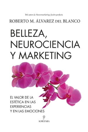 Belleza, neurociencia y marketing Valor de la est?tica en las experiencias y en las emociones【..