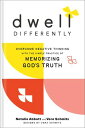 Dwell Differently Overcome Negative Thinking with the Simple Practice of Memorizing God's Truth