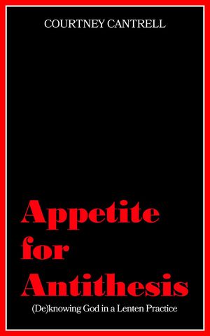 ŷKoboŻҽҥȥ㤨Appetite for Antithesis: (DeKnowing God in a Lenten PracticeŻҽҡ[ Courtney Cantrell ]פβǤʤ450ߤˤʤޤ