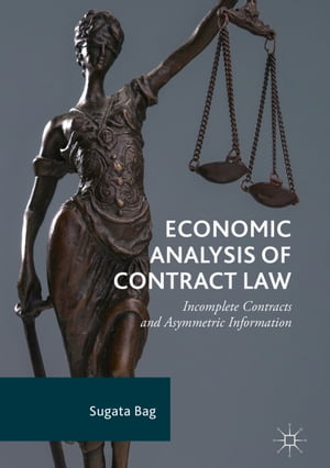 Economic Analysis of Contract Law Incomplete Contracts and Asymmetric Information【電子書籍】 Sugata Bag