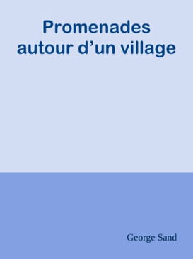 Promenades autour d’un village【電子書籍】[ George Sand ]