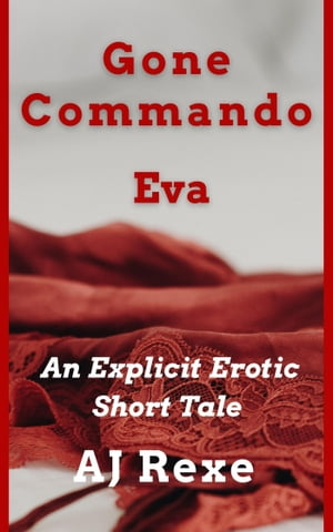 Gone Commando: Eva【電子書籍】[ AJ Rexe ]
