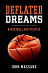 Deflated Dreams Basketball and Politics【電子書籍】[ John Massaro ]