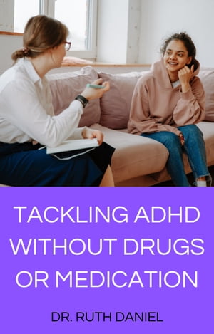 TACKLING ADHD WITHOUT DRUGS OR MEDICATION