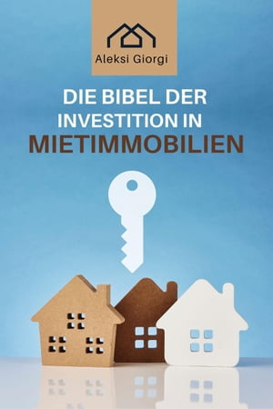 Die Bibel der Investition in Mietimmobilien: Das Standardwerk, um intelligent zu investieren, passives Einkommen zu generieren und finanzielle Unabh?ngigkeit zu erreichen