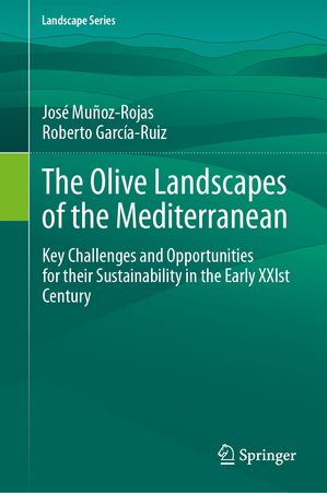 The Olive Landscapes of the Mediterranean Key Challenges and Opportunities for their Sustainability in the Early XXIst Century【電子書籍】