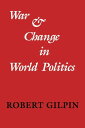 War and Change in World Politics【電子書籍】[ Robert Gilpin ]