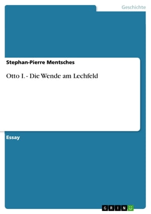 Otto I. - Die Wende am Lechfeld Die Wende am Lec
