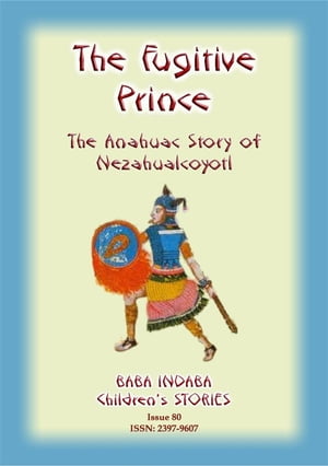 ŷKoboŻҽҥȥ㤨THE FUGITIVE PRINCE - The Stories and Adventures of Nezahualcoyotl, the Prince Regent of Tezcuco Baba Indaba Children's Stories - Issue 80Żҽҡ[ Anon E Mouse ]פβǤʤ146ߤˤʤޤ
