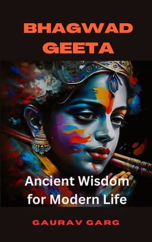 The Bhagwad Geeta: Ancient Wisdom for Modern Life