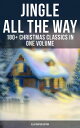 Jingle All The Way: 180+ Christmas Classics in One Volume (Illustrated Edition) ...