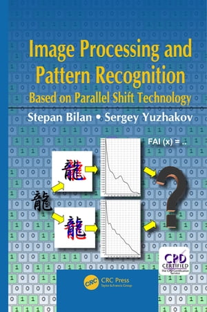 Image Processing and Pattern Recognition Based on Parallel Shift Technology【電子書籍】[ Stepan Bilan ]