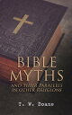 Bible Myths and their Parallels in other Religions Comparative Study of the Old and New Testament Myths and Miracles with those of the Heathen Nations of Antiquity