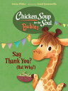 Chicken Soup for the Soul BABIES: Say Thank You (But Why )【電子書籍】 Zeena Pliska