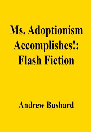 Ms. Adoptionism Accomplishes!: Flash Fiction【電子書籍】[ Andrew Bushard ]