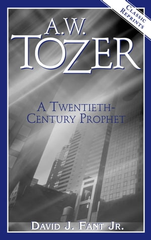 ŷKoboŻҽҥȥ㤨A.W. Tozer: A Twentieth-Century ProphetŻҽҡ[ David J. Fant Jr. ]פβǤʤ240ߤˤʤޤ