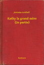 Kathy la grand mere (2e partie)【電子書籍】[ J?r?mias Gotthelf ]