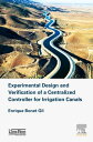 Experimental Design and Verification of a Centralized Controller for Irrigation Canals【電子書籍】 Enrique Bonet Gil