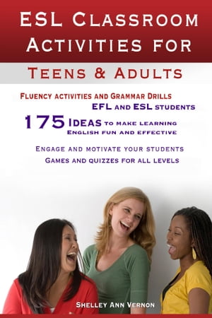 ESL Classroom Activities for Teens and Adults ESL Games, Fluency Activities and Grammar Drills for EFL and ESL students