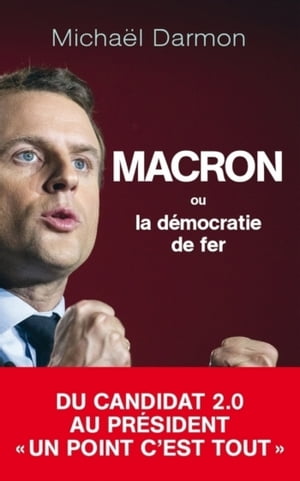 Macron ou la d?mocratie de fer