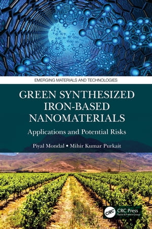Green Synthesized Iron-based Nanomaterials Applications and Potential Risks【電子書籍】[ Piyal Mondal ]