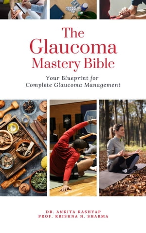The Glaucoma Mastery Bible: Your Blueprint For Complete Glaucoma Management