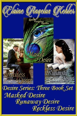 Desire Series - 3 Book Set - Masked Desire, Runaway Desire, Reckless Desire【電子書籍】 Elaine Angelus Kehler