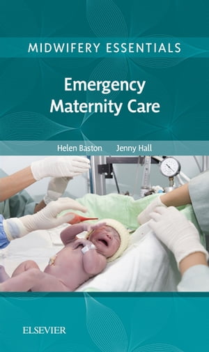 楽天楽天Kobo電子書籍ストアMidwifery Essentials: Emergency Maternity Care Volume 6【電子書籍】[ Helen Baston, BA（Hons）, MMedSci, PhD, PGDipEd, ADM, RN, RM ]