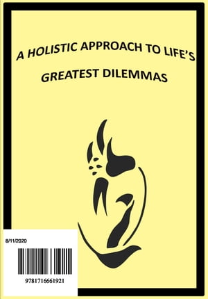 A Holistic Approach to Life's Greatest Dilemmas