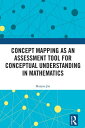 Concept Mapping as an Assessment Tool for Conceptual Understanding in Mathematics【電子書籍】 Haiyue JIN