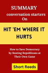 Hit 'Em Where It Hurts | Summary and study guide How to Save Democracy by Beating Republicans at Their Own Game【電子書籍】[ Short Reeds ]