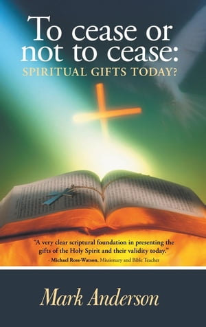 To Cease or Not to Cease: Spiritual Gifts Today?【電子書籍】[ Mark Anderson ]