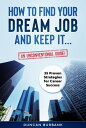 How to Find Your Dream Job and Keep it An Unconventional Guide!【電子書籍】[ Duncan Burbank ]