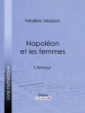 Napol?on et les femmes L'Amour【電子書籍】