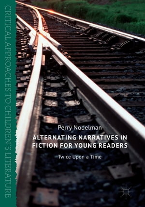 Alternating Narratives in Fiction for Young Readers Twice Upon a TimeŻҽҡ[ Perry Nodelman ]