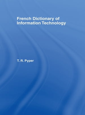 French Dictionary of Information Technology French-English, English-French【電子書籍】 Terry Pyper
