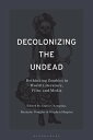 Decolonizing the Undead Rethinking Zombies in World-Literature, Film, and Media【...