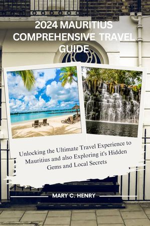 2024 MAURITIUS COMPREHENSIVE TO TRAVEL GUIDE