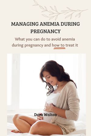 MANAGING ANEMIA DURING PREGNANCY.