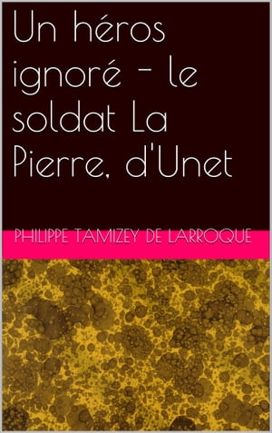 Un h?ros ignor? - le soldat La Pierre, d'Unet【