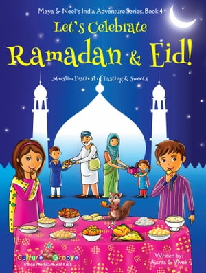 Let's Celebrate Ramadan &Eid! (Muslim Festival of Fasting &Sweets) (Maya &Neel's India Adventure Series, Book 4)Żҽҡ[ Ajanta Chakraborty ]