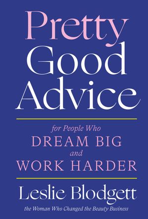 Pretty Good Advice For People Who Dream Big and Work Harder【電子書籍】[ Leslie Blodgett ]
